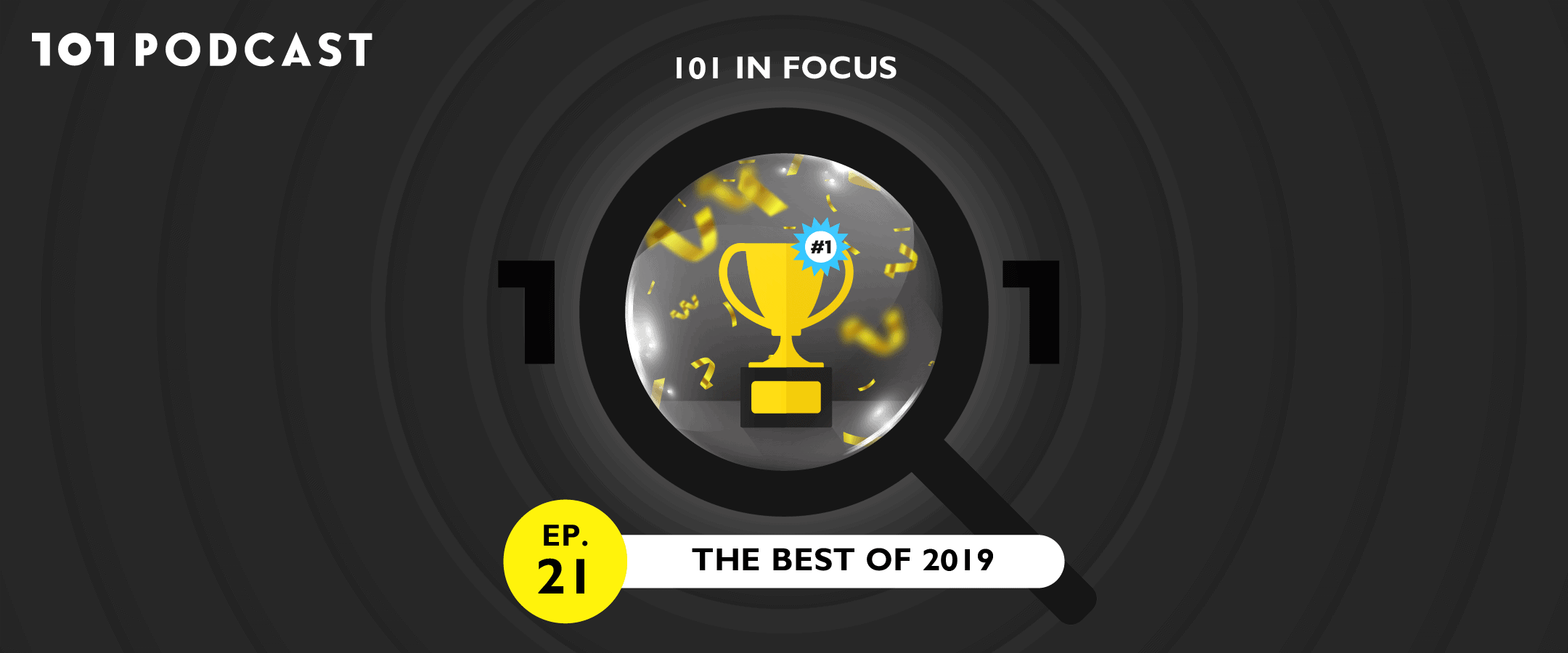 101 In Focus Ep.21 : The​ Best of 2019